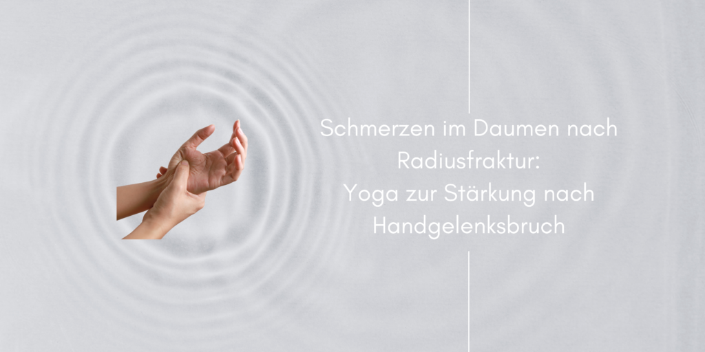 Schmerzen im Daumen nach Radiusfraktur Yoga zur Stärkung nach Handgelenksbruch DajaYoga