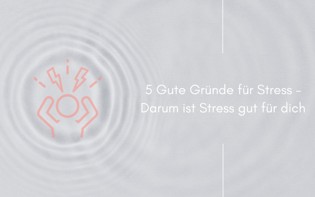 5 Gute Gründe für Stress